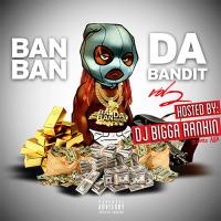 BanBan - Da Bandit Vol.2 Hosted By Bigga Rankin