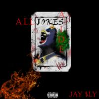 Jay $ly @jayxway - All Jokes Aside