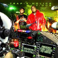 Trap-A-Holics Presents Bo Deal & Co Still - Niggaz You Love To Hate