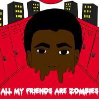 All My Friends Are Zombies