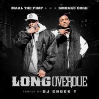 Maal The Pimp & Smokke Dogg - Long Overdue (Hosted By DJ Chuck T)