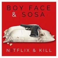 BOY FACE & SOSA - NETFLIX & KILL