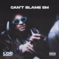 Loe Shimmy - Can-'t Blame Em