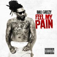Ball Greezy - Feel My Pain