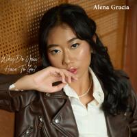 Alena Gracia - Why Do You Have To Go