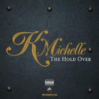 K. Michelle - The Hold Over