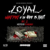 Loyal - What Part Of The Game Is That Vol 1