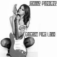 Jhonny Presley - Breast Milk Land EP