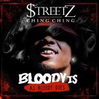 Streetz Ching Ching - Bloody Is As Bloody Does