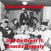 Uncdagreat @Uncdagreat16 x snacks Giggaty @snacks_giggaty- Imma be Myself