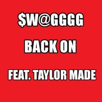 $w@gggg Feat. Taylor Made - Back On (Produced By. Taylor Made)