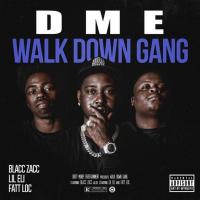 DME (Blacc Zacc x Lil Eli x Fatt Loc) - Walk Down Gang