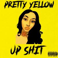 Pretty Yellow - Up Shit