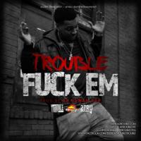 Trouble - FuckEm