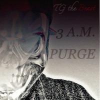 TG the Beast - 3 Am Purge