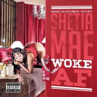 SHETIA MAE - "WOKE AF"