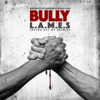 Bully - LAMES Loving All My Enemies