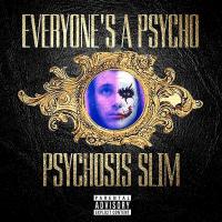 Psychosis Slim-Everyone`s A Psycho
