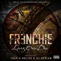 Frenchie - Long Over Due (Hosted By TrapAHolics & DJ Scream)