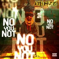 Kid Faze - No You Not