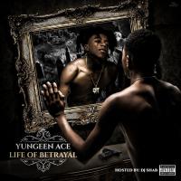Yungeen Ace - Life Of Betrayal