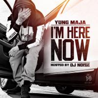 Yung Maja - Iâ€™m Here Now (Hosted by DJ Noize)