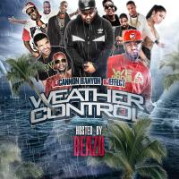 Weather Control 3 Hosted By Beazo (Dj Cannon Banyon , Dj Effect)