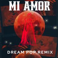 Heistheartist - Mi Amor (Dream Pop Remix)