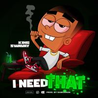 King Swavay - I Need That @kingswavaymusic