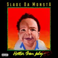 Slade Da Monsta - Hotter Than July 19th