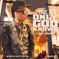 Tae G (@TaeGSelfMade) - Only God Knows [The Mixtape] Hosted By @JDubLunatik 