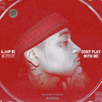 Liife - Dont Play With Me