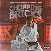 Just Rich Gates - Chopping Bricks Remix (Feat. D De Niro)