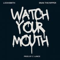 Locksmith, Snak The Ripper, C-Lance - Watch Your Mouth