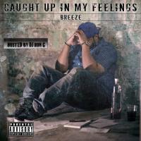 Breeze - Caught Up In My Feelings @TheRapperBreeze