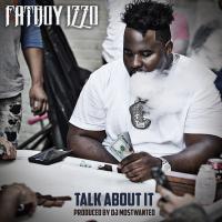 fatboy Izzo - Talk About It @fatboyizzo