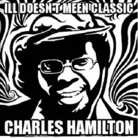 Charles Hamilton - Ill Doesnt Meen Classic
