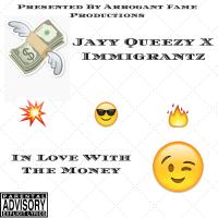 Jayy Queezy Feat. Immigrantz - In Love With The Money