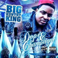 Big Kuntry King - Dope & Champagne (Hosted By DJ Holiday)