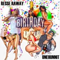 Resse Raway @Resseraway - Birthday @_onehunnit (Feat. Onehunnit)