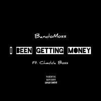 BandoMoss - I Been Getting Money Ft. Chedda Boss