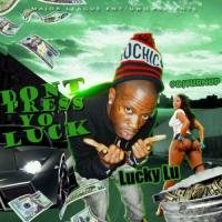 Lucky Lu - Dont Press Yo Luck Hosted by DJ Turn Up