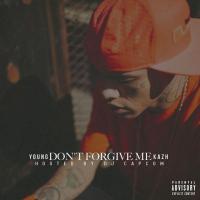 Young Kazh - Dont Forgive Me