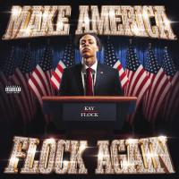 Kay Flock - Make America Flock Again