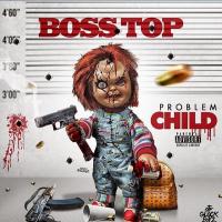 BossTop - Problem Child