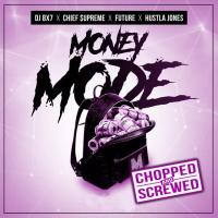 DJ 8X7, Chief $upreme, Future, Hustla Jones - Money Mode (Chopped & Screwed)