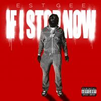 EST Gee - IF I STOP NOW