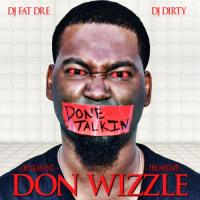 Don Wizzle - Done Talkin Hosted by Dj Dirty and DJ Fat Dre