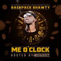 BACKPACK SHAWTY & DJ CHUCK T - "ME O'CLOCK"