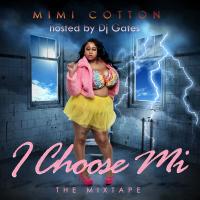 Mimi Cotton I Choose Mi The Mixtape Hosted By DJ Gates